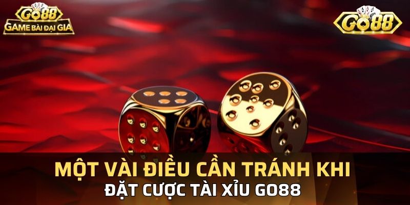 Một vài điều cần tránh khi đặt cược tài xỉu GO88