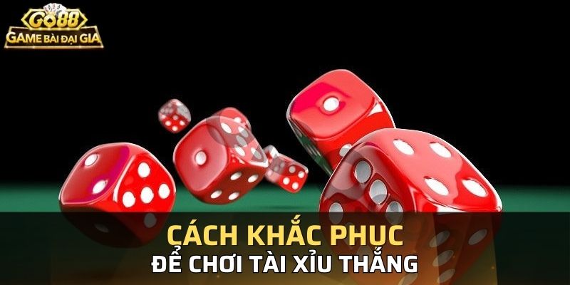 Cách khắc phục lý do tại sao chơi tài xỉu online toàn thua