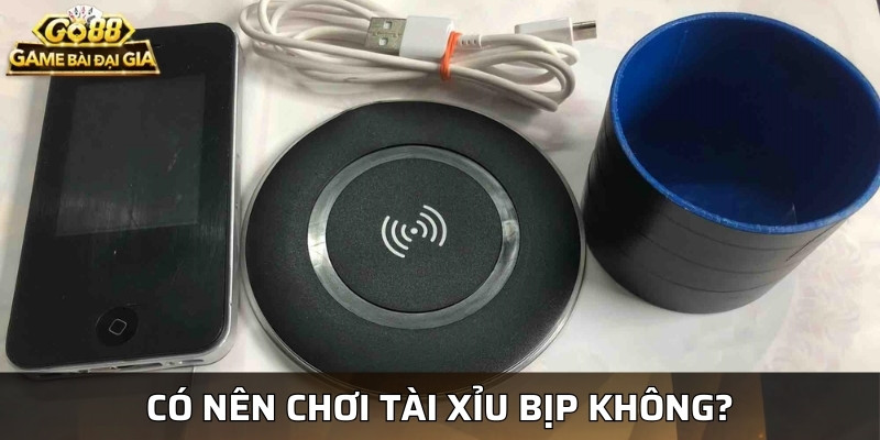 Có nên chơi tài xỉu bịp không?