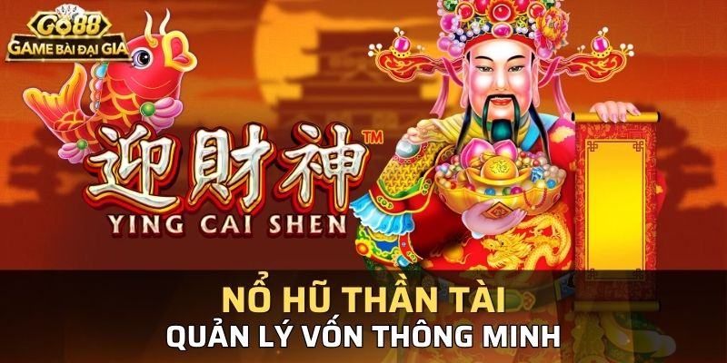 Cần phải có chiến thuật quản lý vốn khi chơi nổ hũ thật hiệu quả