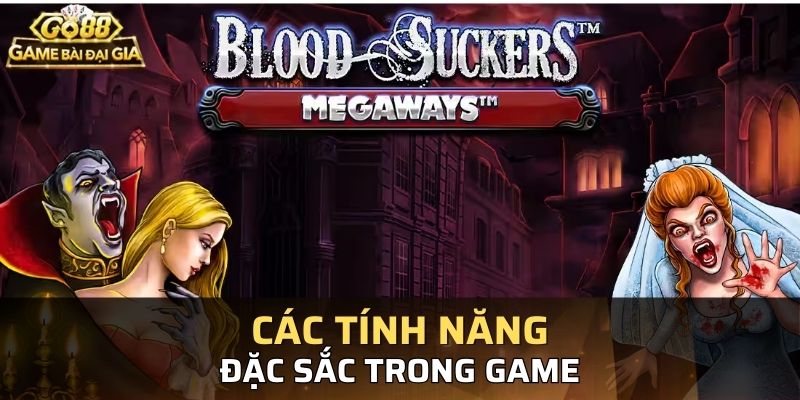 Các tính năng hấp dẫn có trong slot game Blood Suckers