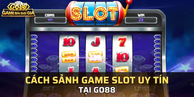 Cách sảnh game slot uy tín tại Go88