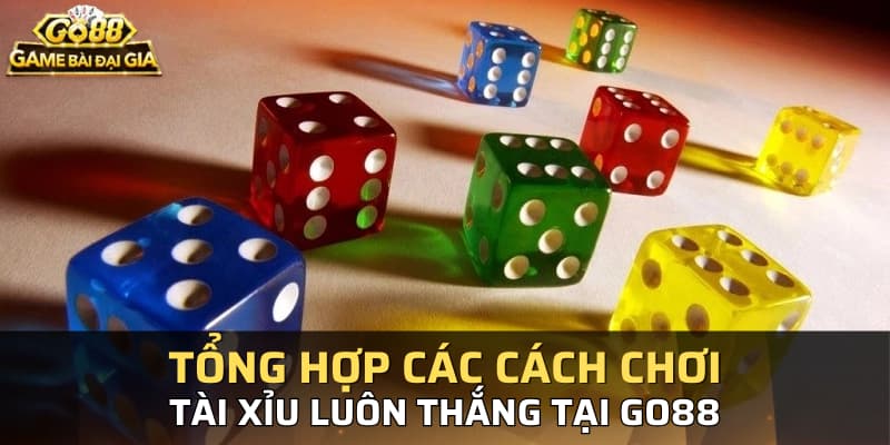 Tổng hợp các cách chơi tài xỉu luôn thắng tại Go88