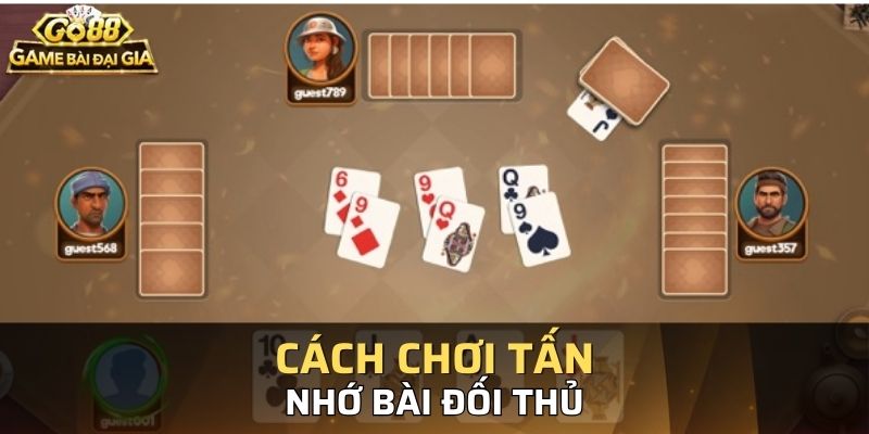 Cố gắng nhớ bài của đối thủ để đưa ra phán đoán