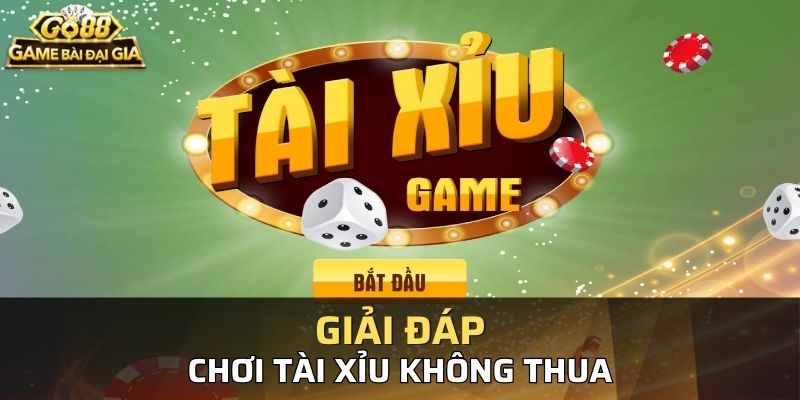 Có cách chơi tài xỉu không thua hay không?