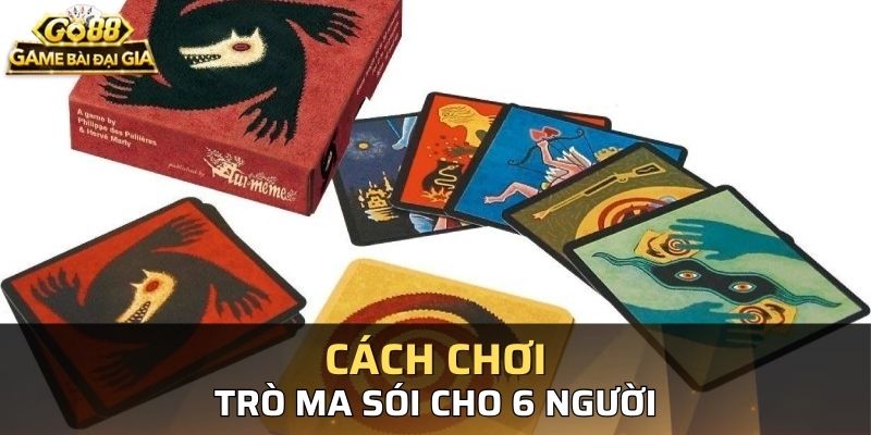 Hướng dẫn chi tiết về cách chơi Ma Sói 6 người dễ hiểu nhất