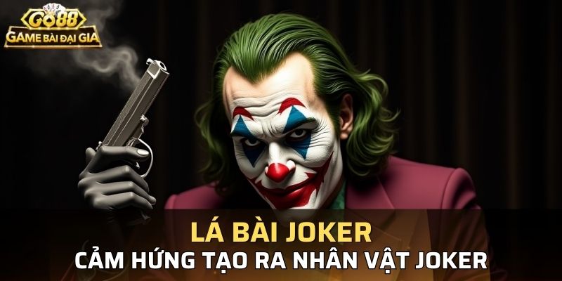 Joker là một nhân vật cực kỳ nổi tiếng lấy cảm hứng từ lá bài Joker