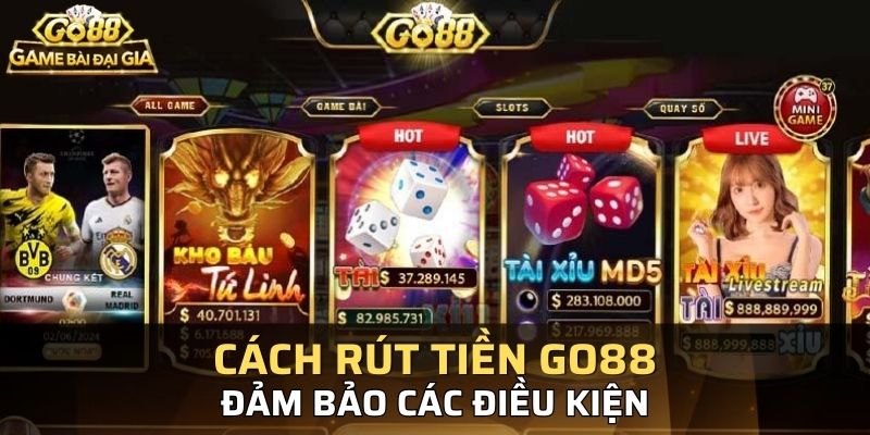 Cổng cược GO88 sẽ đưa ra các điều kiện khi bạn rút tiền