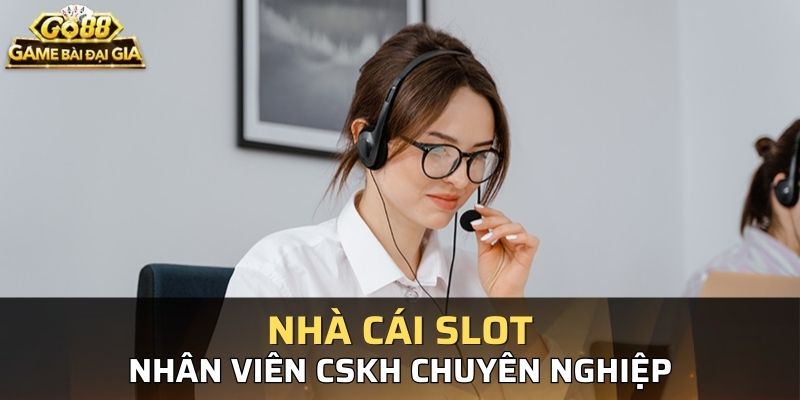 Người chơi sẽ được hướng dẫn tận tình từ các nhân viên chăm sóc khách hàng