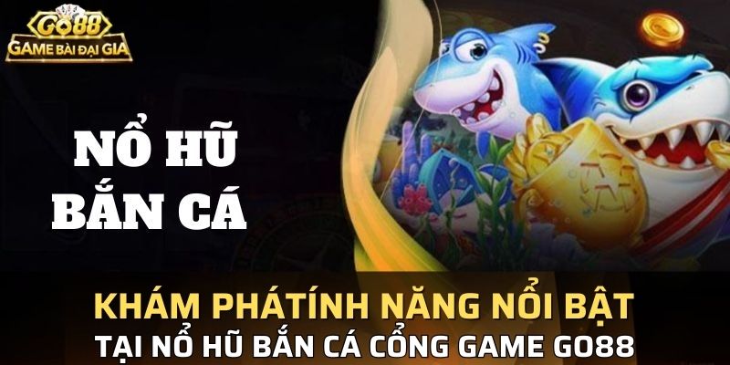 Những tính năng nổi bật trong nổ hũ bắn cá
