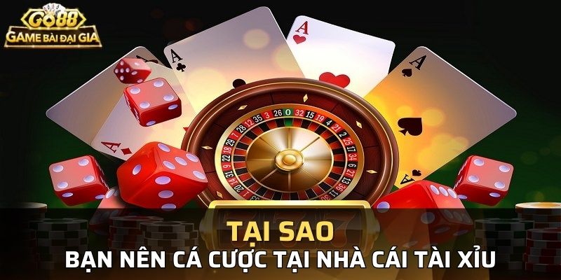 Lý do nên tham gia tại các địa chỉ cược tài xỉu uy tín